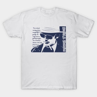 Hunter S. Thompson quote: In a closed society where everybody’s guilty, the only crime is getting caught. In a world of thieves, the only final sin is stupidity. T-Shirt
